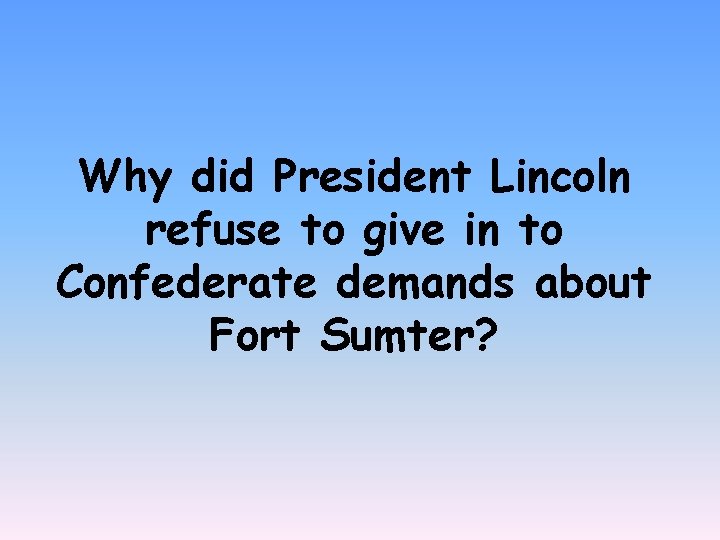 Why did President Lincoln refuse to give in to Confederate demands about Fort Sumter?