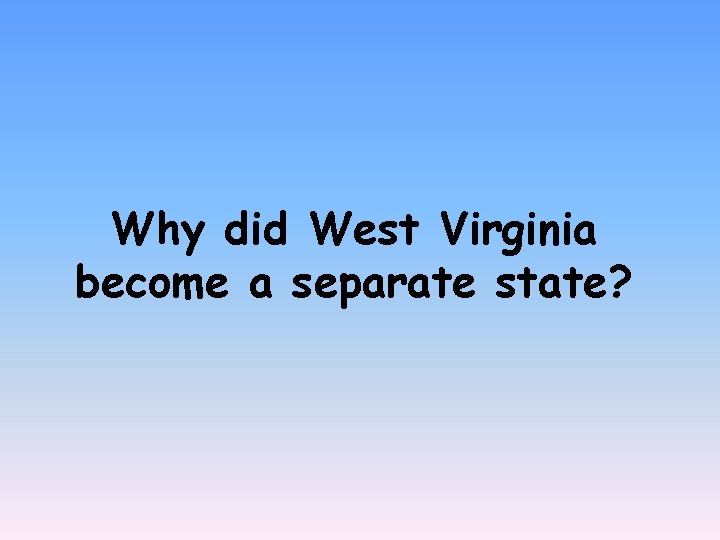 Why did West Virginia become a separate state? 