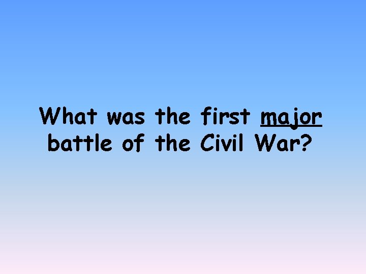 What was the first major battle of the Civil War? 