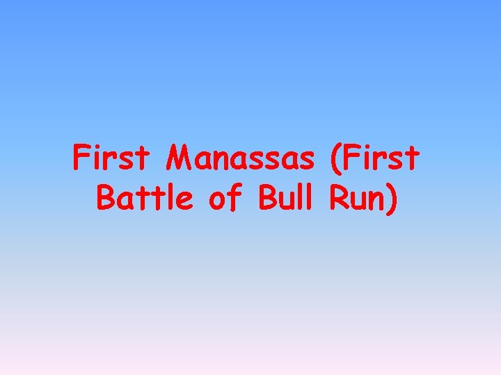 First Manassas (First Battle of Bull Run) 