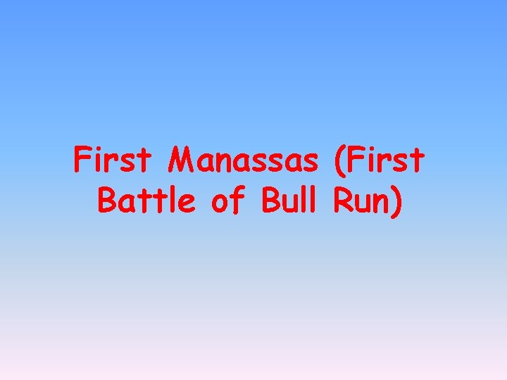 First Manassas (First Battle of Bull Run) 