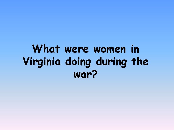 What were women in Virginia doing during the war? 