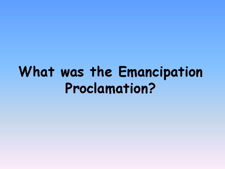 What was the Emancipation Proclamation? 
