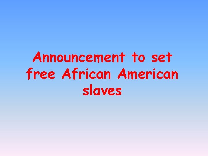 Announcement to set free African American slaves 