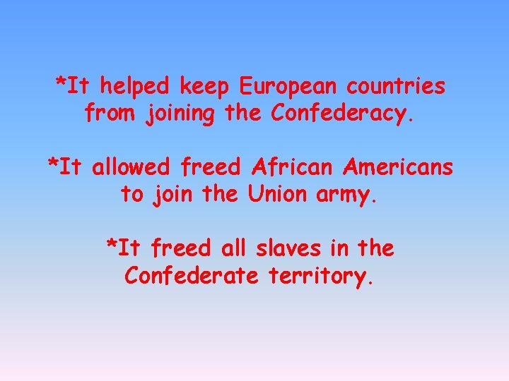 *It helped keep European countries from joining the Confederacy. *It allowed freed African Americans