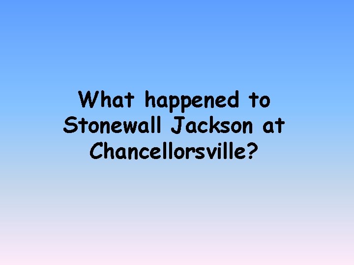 What happened to Stonewall Jackson at Chancellorsville? 