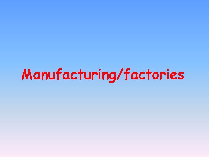 Manufacturing/factories 