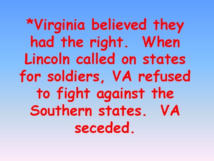 *Virginia believed they had the right. When Lincoln called on states for soldiers, VA