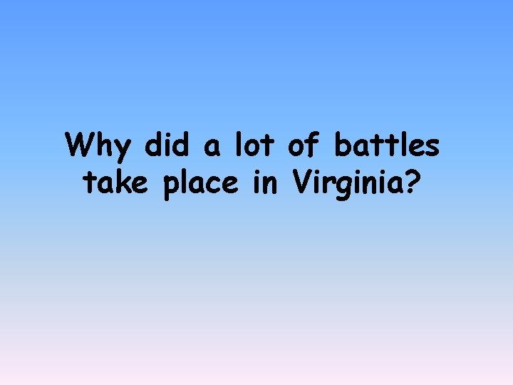 Why did a lot of battles take place in Virginia? 