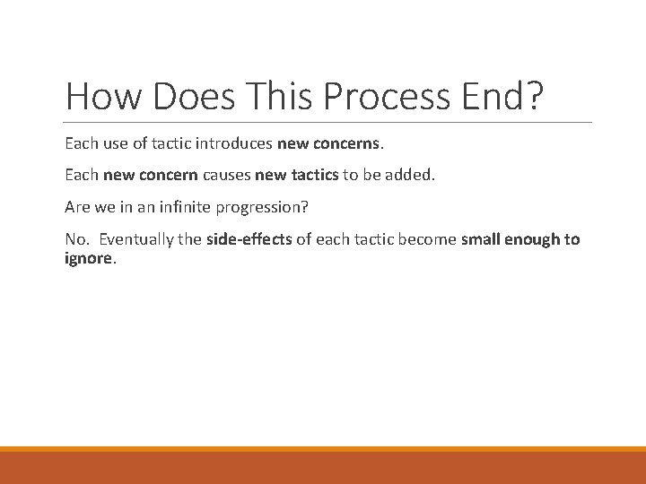 How Does This Process End? Each use of tactic introduces new concerns. Each new