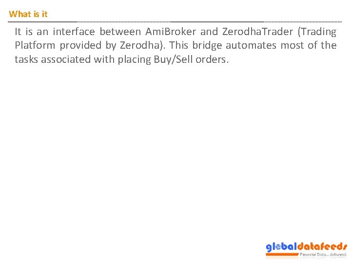 What is it It is an interface between Ami. Broker and Zerodha. Trader (Trading