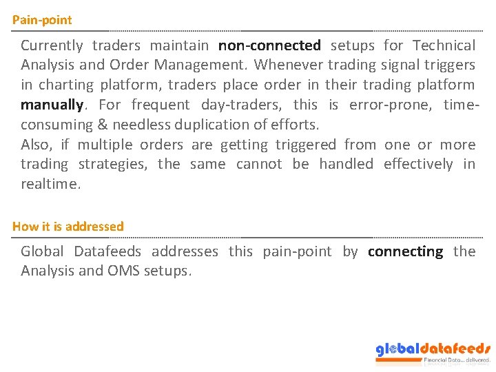 Pain-point Currently traders maintain non-connected setups for Technical Analysis and Order Management. Whenever trading