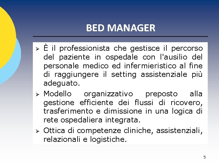 BED MANAGER Ø Ø Ø È il professionista che gestisce il percorso del paziente