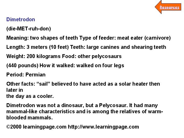 Resources Dimetrodon (die-MET-ruh-don) Meaning: two shapes of teeth Type of feeder: meat eater (carnivore)
