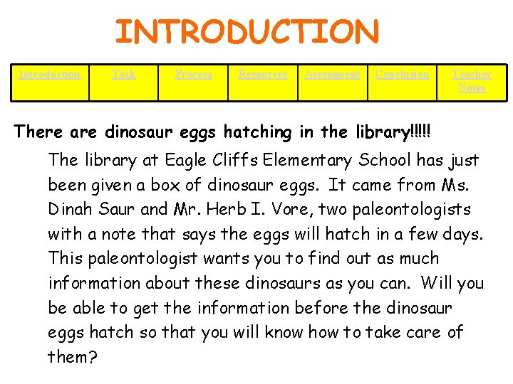 INTRODUCTION Introduction Task Process Resources Assessment Conclusion Teacher Notes There are dinosaur eggs hatching