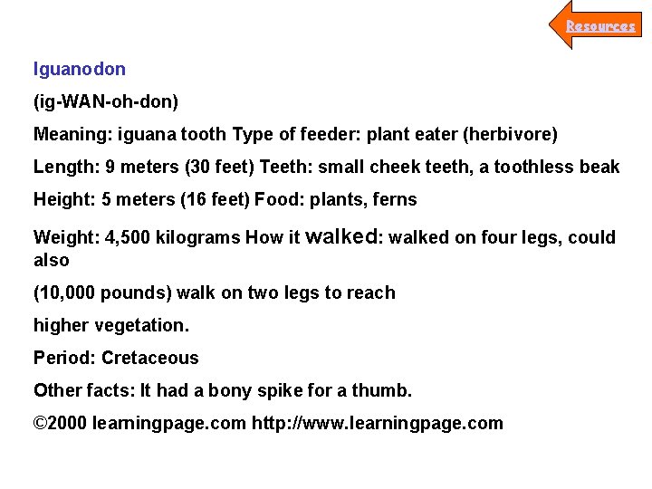 Resources Iguanodon (ig-WAN-oh-don) Meaning: iguana tooth Type of feeder: plant eater (herbivore) Length: 9