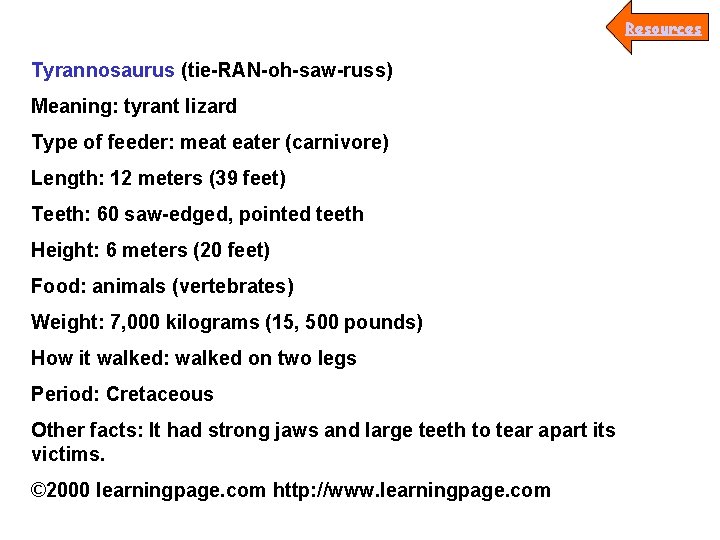 Resources Tyrannosaurus (tie-RAN-oh-saw-russ) Meaning: tyrant lizard Type of feeder: meat eater (carnivore) Length: 12
