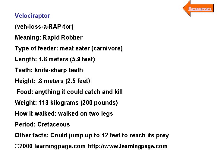 Resources Velociraptor (veh-loss-a-RAP-tor) Meaning: Rapid Robber Type of feeder: meat eater (carnivore) Length: 1.