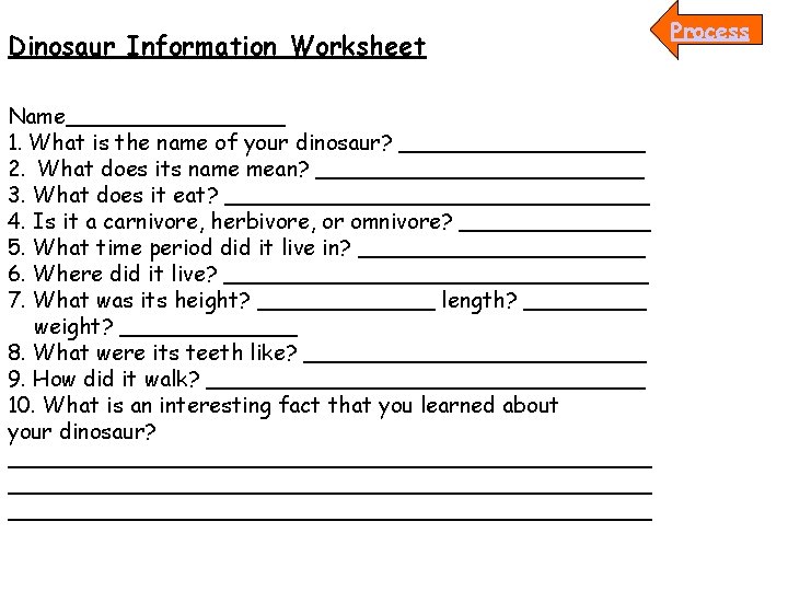 Dinosaur Information Worksheet Name________ 1. What is the name of your dinosaur? _________ 2.