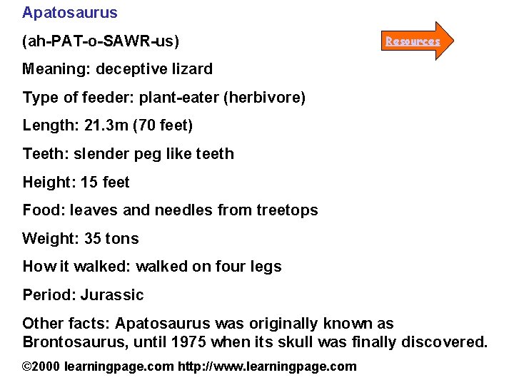 Apatosaurus (ah-PAT-o-SAWR-us) Resources Meaning: deceptive lizard Type of feeder: plant-eater (herbivore) Length: 21. 3