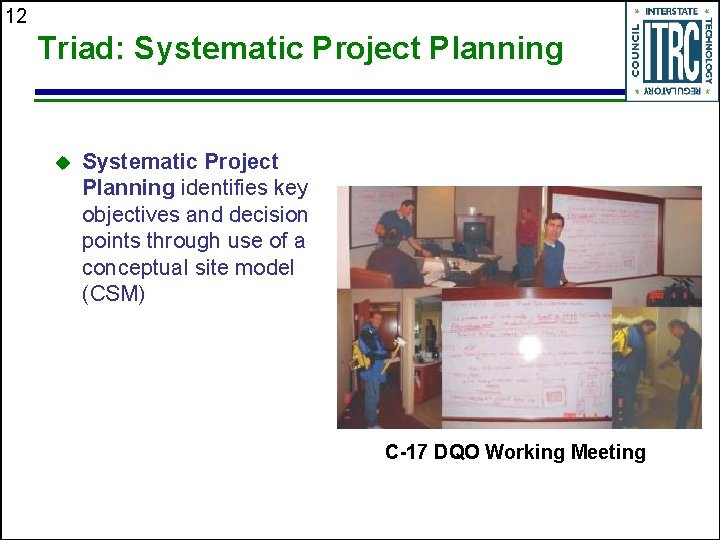 12 Triad: Systematic Project Planning u Systematic Project Planning identifies key objectives and decision