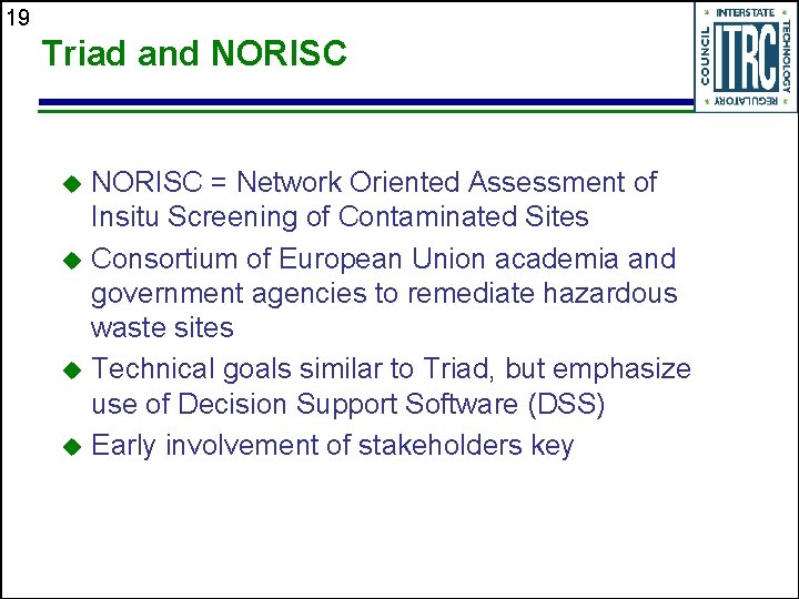 19 Triad and NORISC = Network Oriented Assessment of Insitu Screening of Contaminated Sites