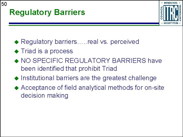 50 Regulatory Barriers Regulatory barriers…. . real vs. perceived u Triad is a process