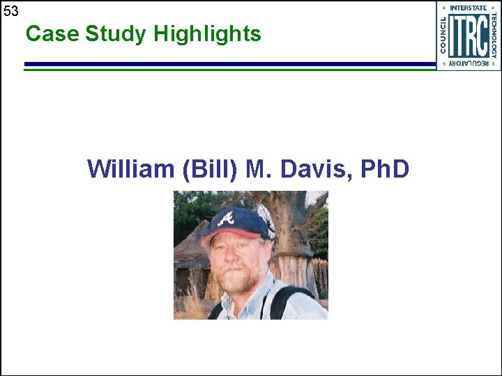 53 Case Study Highlights William (Bill) M. Davis, Ph. D 