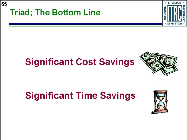 65 Triad; The Bottom Line Significant Cost Savings Significant Time Savings 