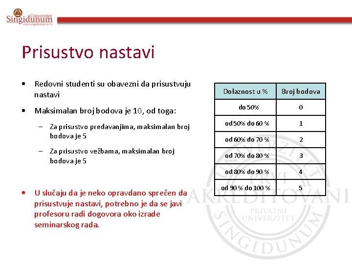 Prisustvo nastavi • Redovni studenti su obavezni da prisustvuju nastavi • Maksimalan broj bodova