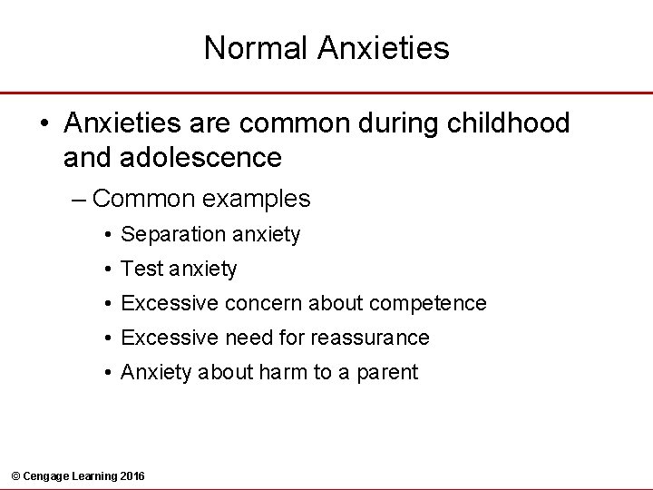 Normal Anxieties • Anxieties are common during childhood and adolescence – Common examples •