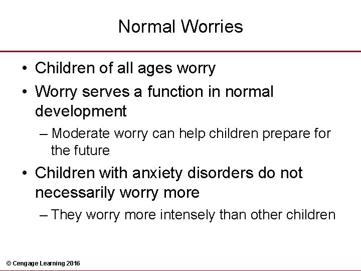 Normal Worries • Children of all ages worry • Worry serves a function in