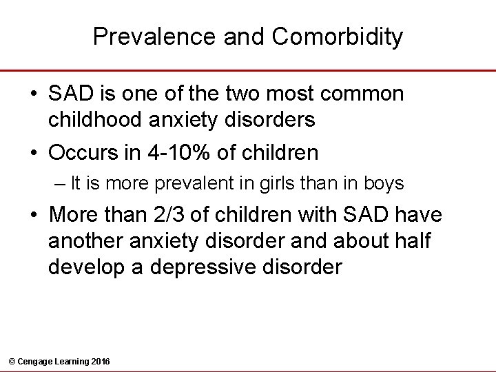 Prevalence and Comorbidity • SAD is one of the two most common childhood anxiety