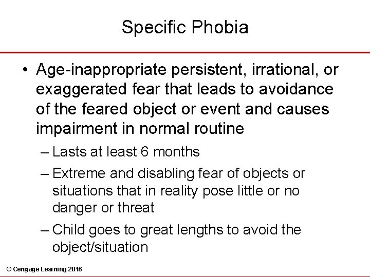 Specific Phobia • Age-inappropriate persistent, irrational, or exaggerated fear that leads to avoidance of