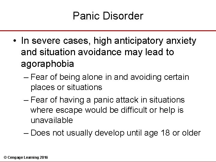 Panic Disorder • In severe cases, high anticipatory anxiety and situation avoidance may lead