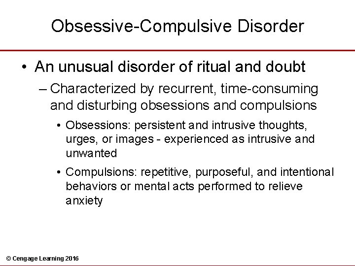 Obsessive-Compulsive Disorder • An unusual disorder of ritual and doubt – Characterized by recurrent,