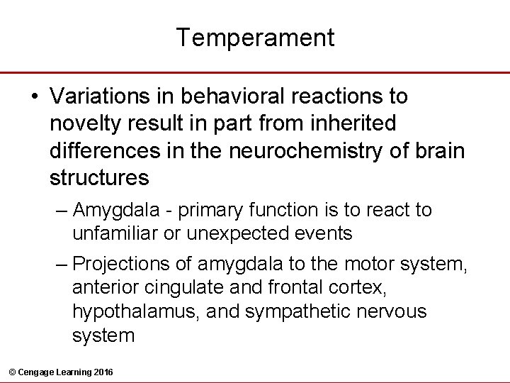 Temperament • Variations in behavioral reactions to novelty result in part from inherited differences