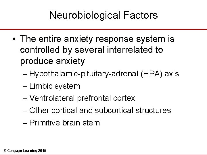 Neurobiological Factors • The entire anxiety response system is controlled by several interrelated to