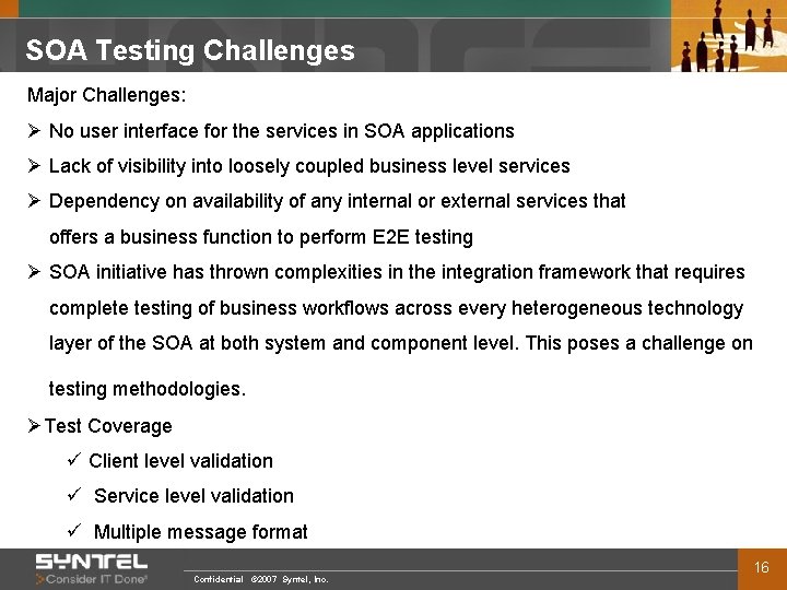 SOA Testing Challenges Major Challenges: Ø No user interface for the services in SOA