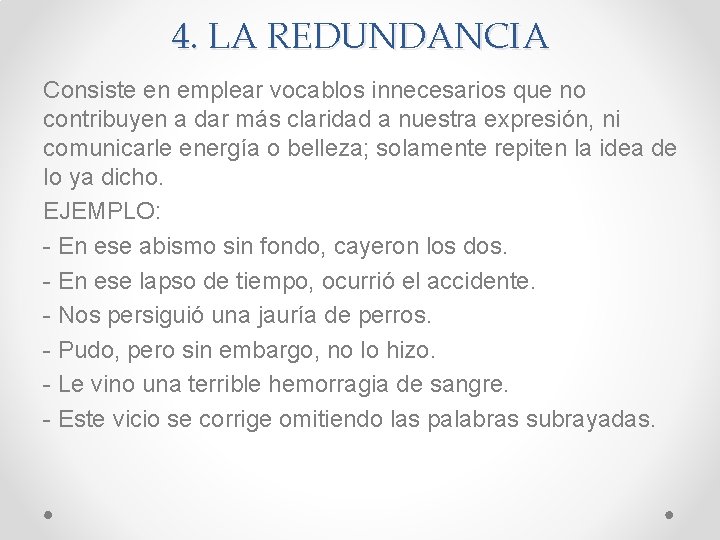 4. LA REDUNDANCIA Consiste en emplear vocablos innecesarios que no contribuyen a dar más