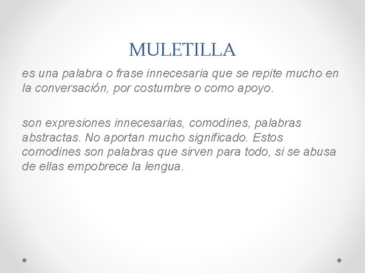 MULETILLA es una palabra o frase innecesaria que se repite mucho en la conversación,