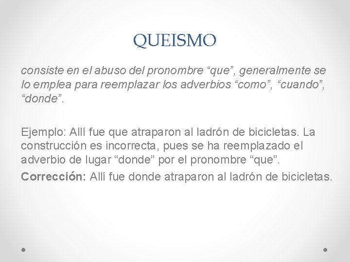 QUEISMO consiste en el abuso del pronombre “que”, generalmente se lo emplea para reemplazar