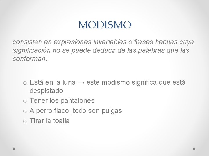 MODISMO consisten en expresiones invariables o frases hechas cuya significación no se puede deducir