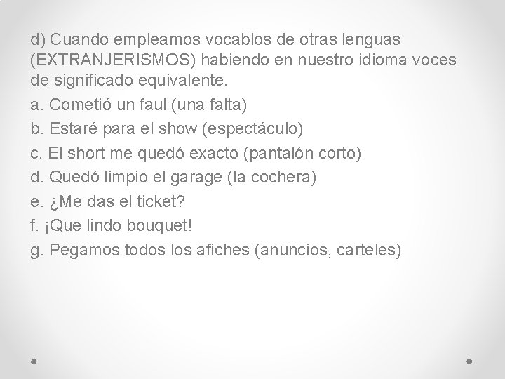 d) Cuando empleamos vocablos de otras lenguas (EXTRANJERISMOS) habiendo en nuestro idioma voces de