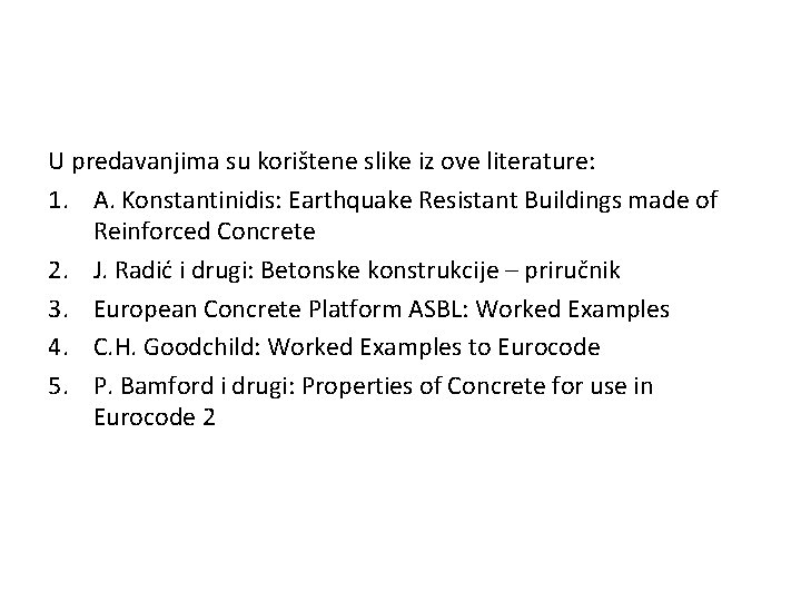U predavanjima su korištene slike iz ove literature: 1. A. Konstantinidis: Earthquake Resistant Buildings