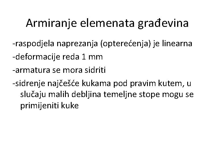 Armiranje elemenata građevina -raspodjela naprezanja (opterećenja) je linearna -deformacije reda 1 mm -armatura se