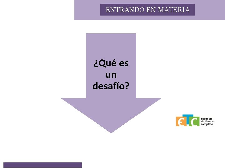 ENTRANDO EN MATERIA ¿Qué es un desafío? 