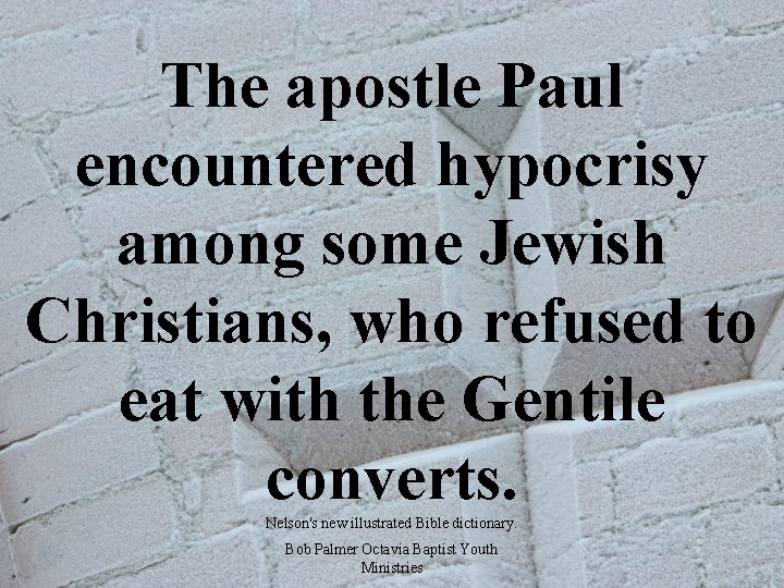 The apostle Paul encountered hypocrisy among some Jewish Christians, who refused to eat with