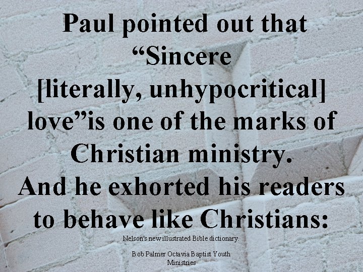  Paul pointed out that “Sincere [literally, unhypocritical] love”is one of the marks of