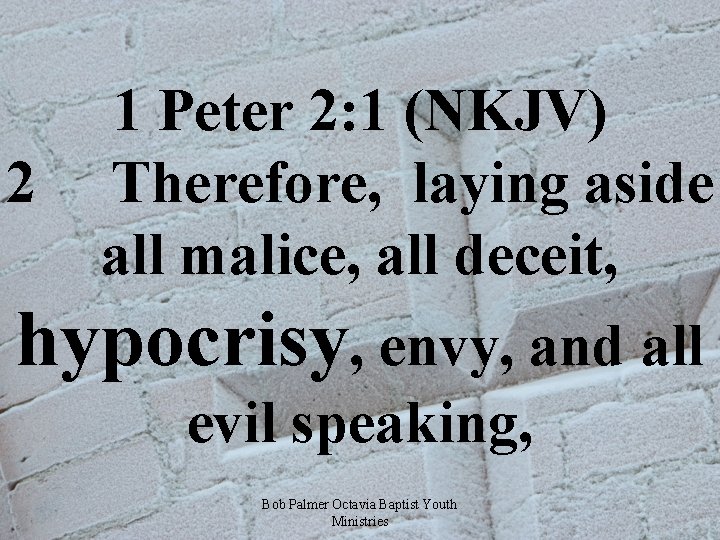 1 Peter 2: 1 (NKJV) 2 Therefore, laying aside all malice, all deceit, hypocrisy,